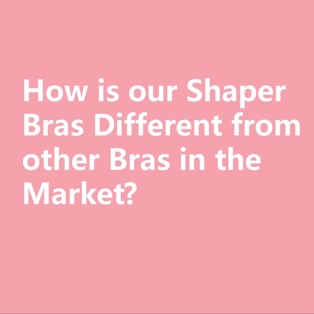 How is our Shaper Bras Different from other Bras in the Market?